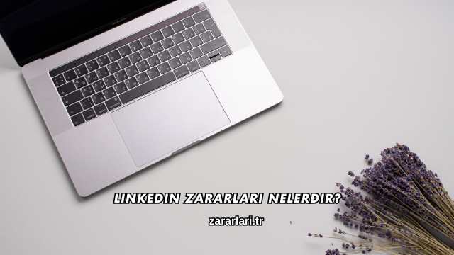 Linkedin Zararları Nelerdir?
