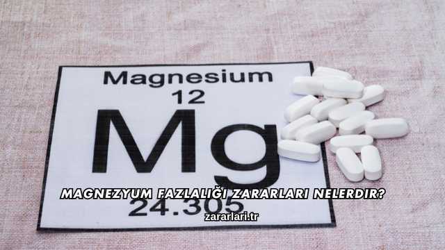 Magnezyum Fazlalığı Zararları Nelerdir?
