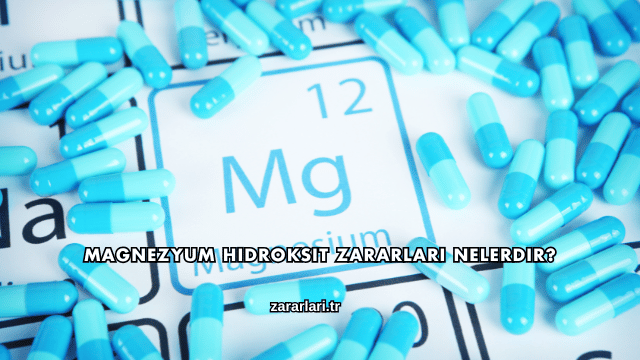 Magnezyum Hidroksit Zararları Nelerdir?