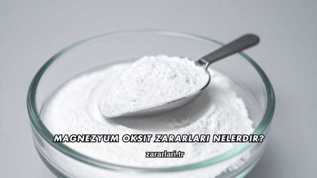 Magnezyum Oksit Zararları Nelerdir?