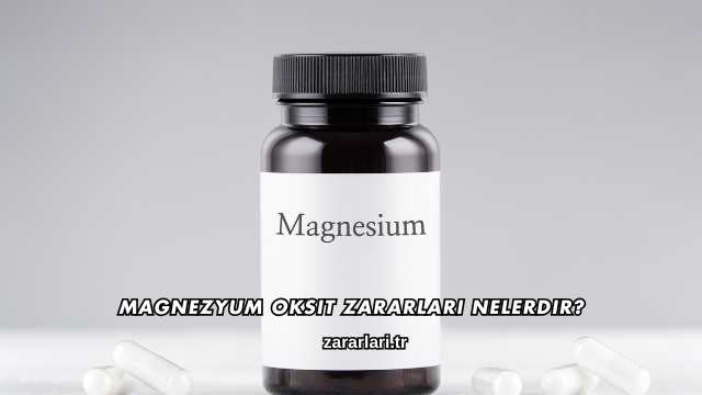 Magnezyum Oksit Zararları Nelerdir?
