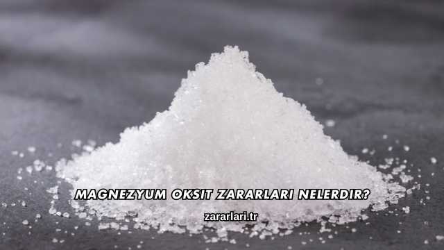 Magnezyum Oksit Zararları Nelerdir?