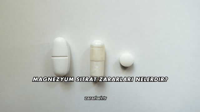 Magnezyum Sitrat Zararları Nelerdir?