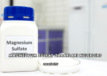 Magnezyum Sülfat Zararları Nelerdir?