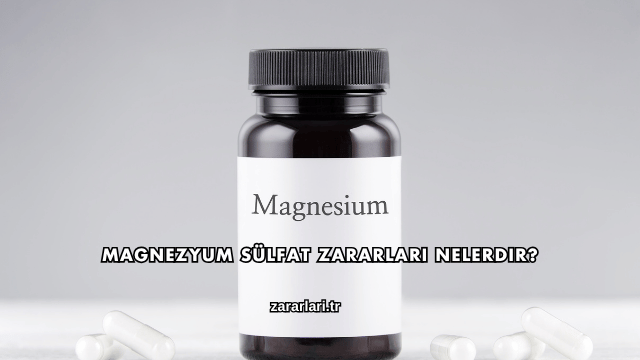 Magnezyum Sülfat Zararları Nelerdir?