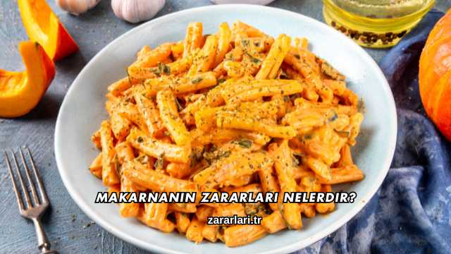 Makarnanın Zararları Nelerdir?