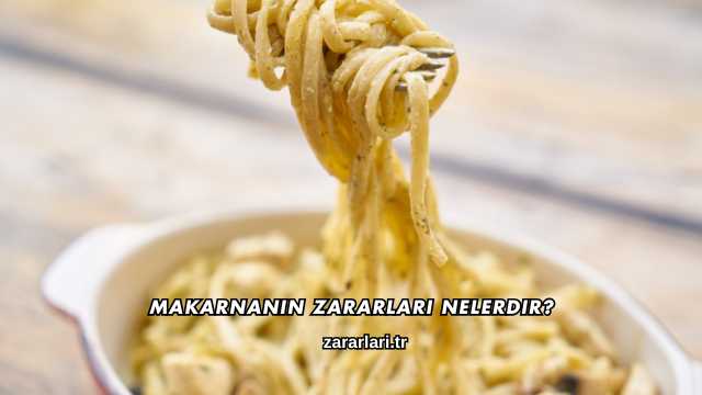 Makarnanın Zararları Nelerdir?
