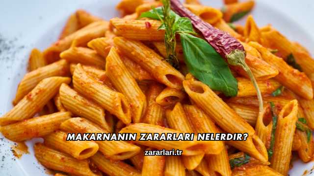 Makarnanın Zararları Nelerdir?
