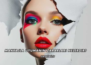 Makyajla Uyumanın Zararları Nelerdir?