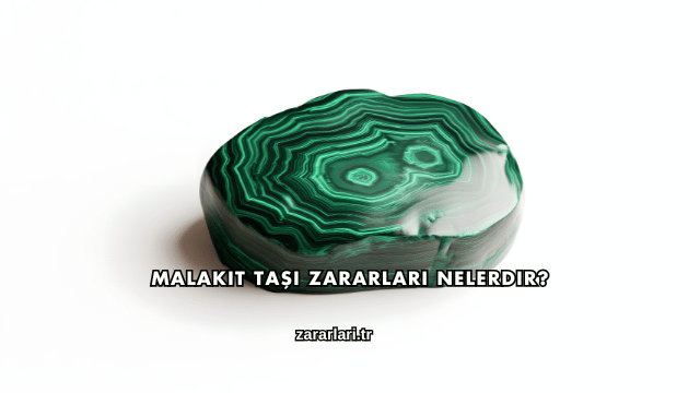 Malakit Taşı Zararları Nelerdir?
