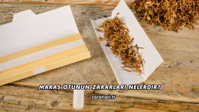 Maraş Otunun Zararları Nelerdir?