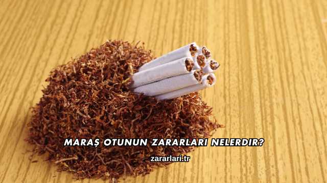 Maraş Otunun Zararları Nelerdir?