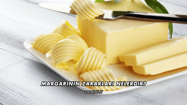 Margarinin Zararları Nelerdir?