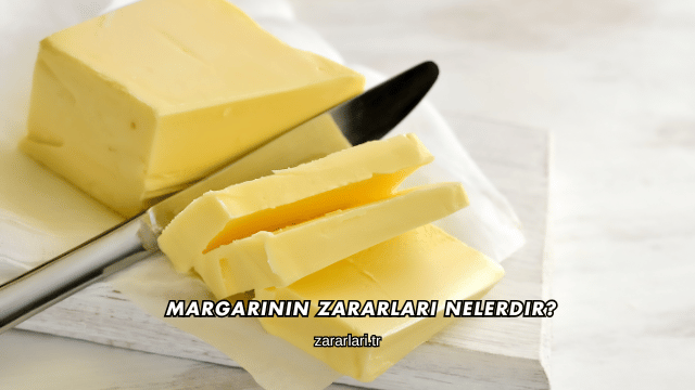 Margarinin Zararları Nelerdir?