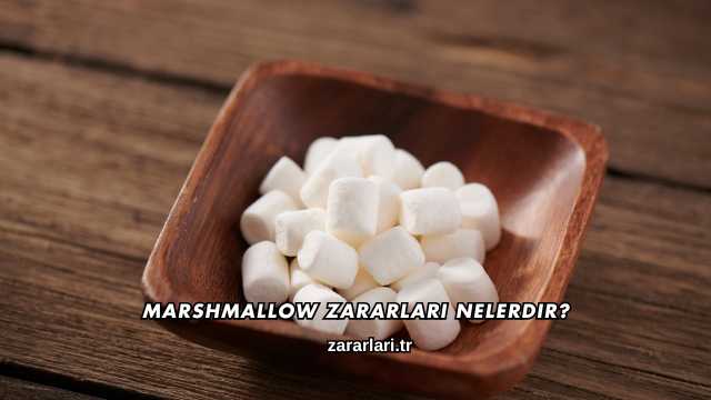 Marshmallow Zararları Nelerdir?