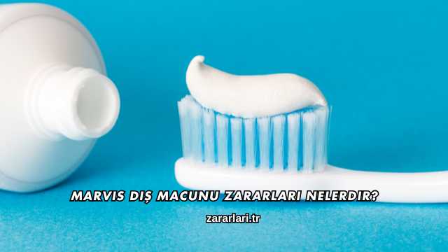 Marvis Diş Macunu Zararları Nelerdir?