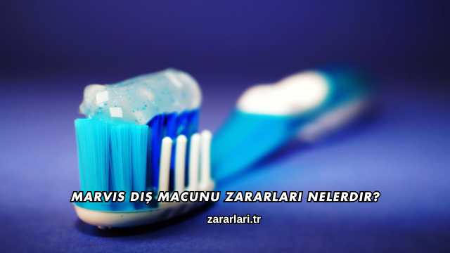 Marvis Diş Macunu Zararları Nelerdir?