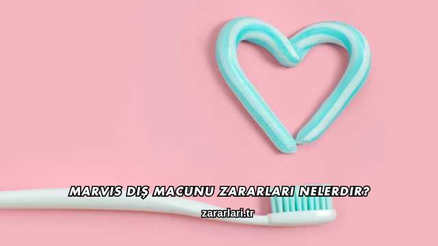 Marvis Diş Macunu Zararları Nelerdir?