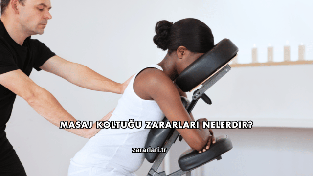 Masaj Koltuğu Zararları Nelerdir?