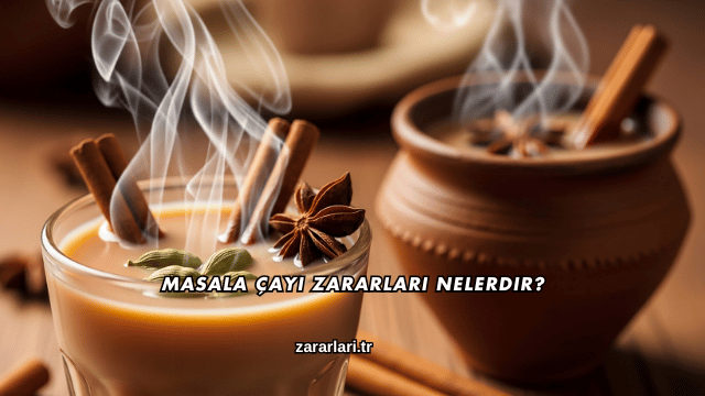 Masala Çayı Zararları Nelerdir?