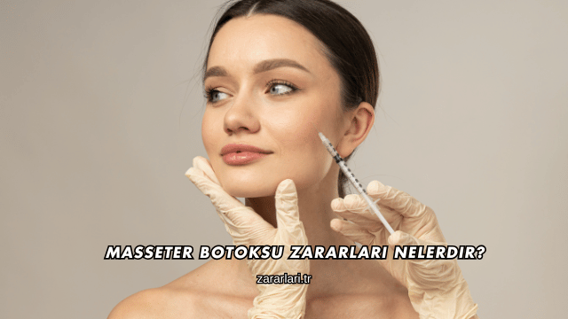 Masseter Botoksu Zararları Nelerdir?