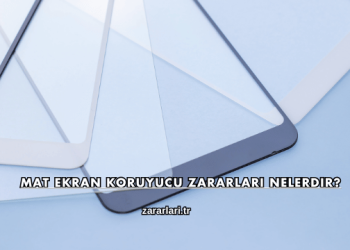 Mat Ekran Koruyucu Zararları Nelerdir?