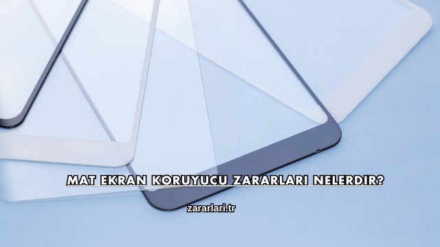 Mat Ekran Koruyucu Zararları Nelerdir?