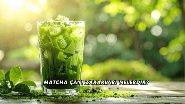 Matcha Çayı Zararları Nelerdir
