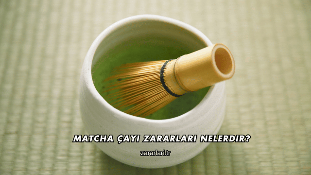 Matcha Çayı Zararları Nelerdir