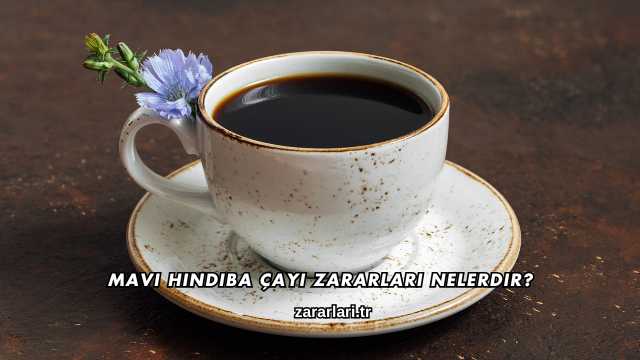 Mavi Hindiba Çayı Zararları Nelerdir?