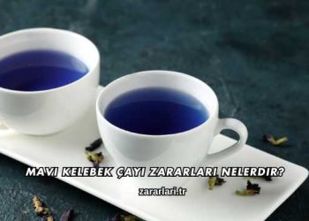 Mavi Kelebek Çayı Zararları Nelerdir?