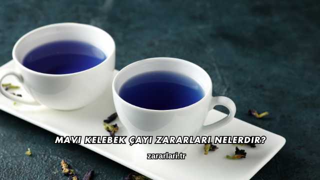 Mavi Kelebek Çayı Zararları Nelerdir?
