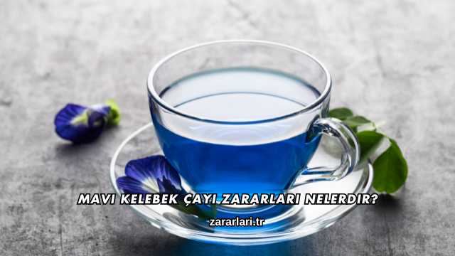 Mavi Kelebek Çayı Zararları Nelerdir?
