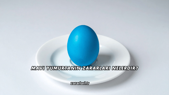 Mavi Yumurtanın Zararları Nelerdir?