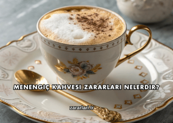 Menengiç Kahvesi Zararları Nelerdir?