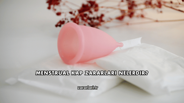 Menstrual Kap Zararları Nelerdir?