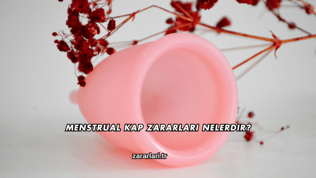 Menstrual Kap Zararları Nelerdir?
