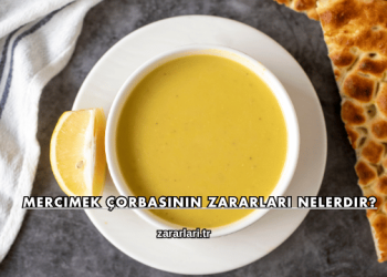 Mercimek Çorbasının Zararları Nelerdir?