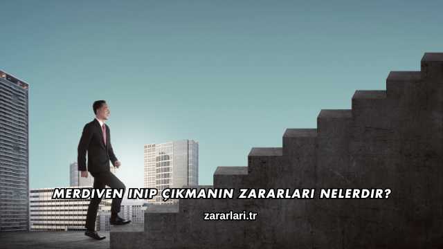 Merdiven Inip Çıkmanın Zararları Nelerdir?