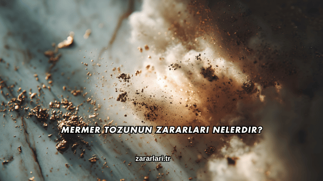Mermer Tozunun Zararları Nelerdir?