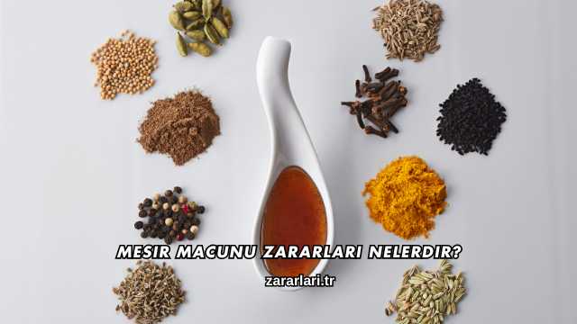 Mesir Macunu Zararları Nelerdir?