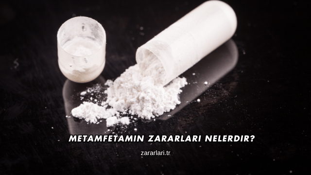 Metamfetamin Zararları Nelerdir