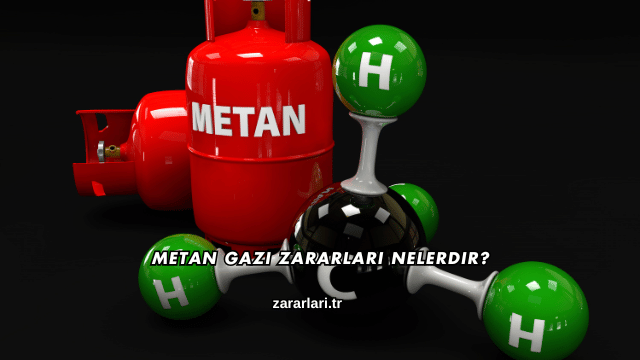 Metan Gazı Zararları Nelerdir?