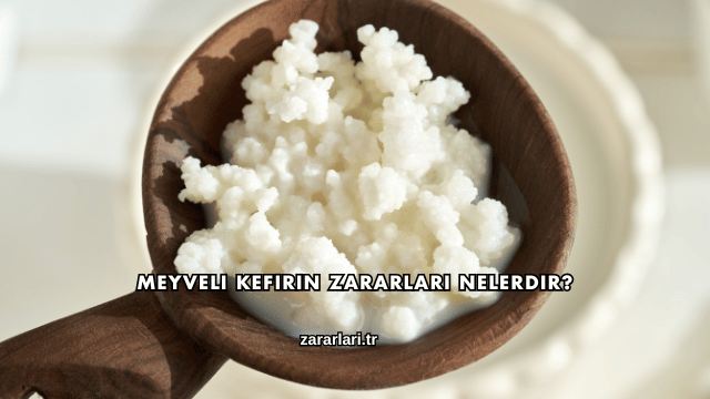 Meyveli Kefirin Zararları Nelerdir?
