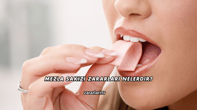 Mezla Sakızı Zararları Nelerdir?