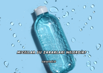 Micellar Su Zararları Nelerdir?