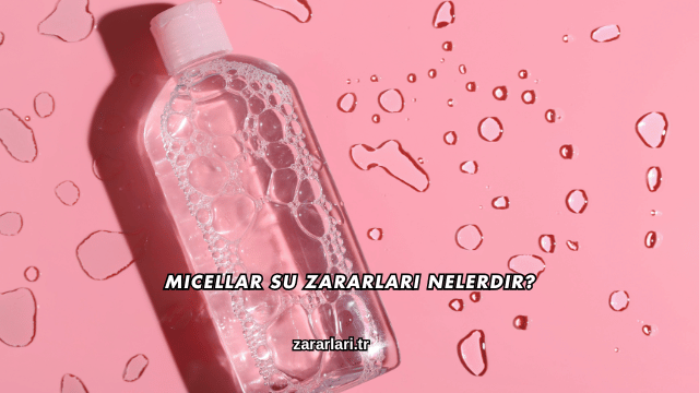 Micellar Su Zararları Nelerdir?