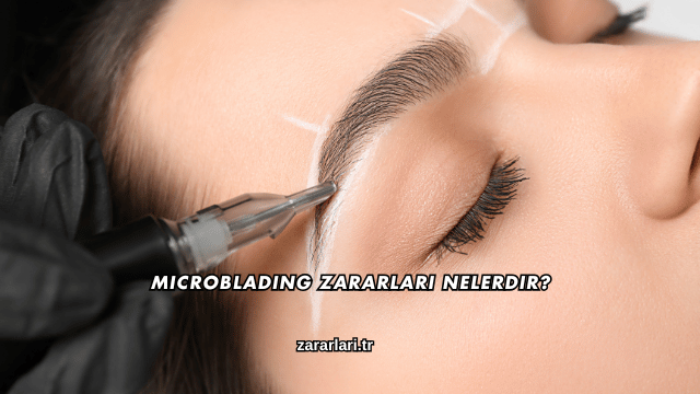 Microblading Zararları Nelerdir?