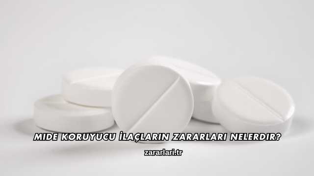 Mide Koruyucu İlaçların Zararları Nelerdir?