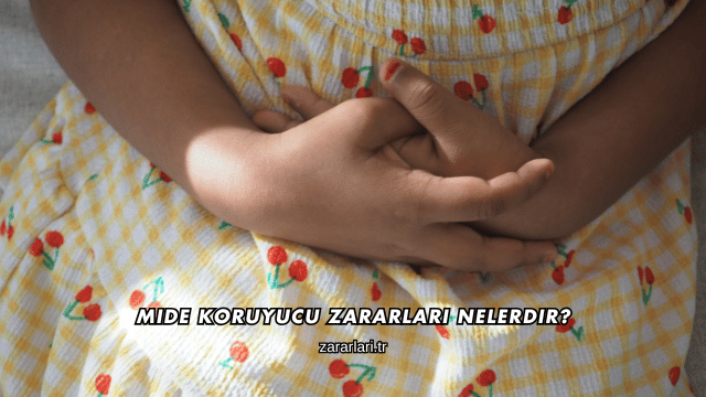 Mide Koruyucu Zararları Nelerdir?